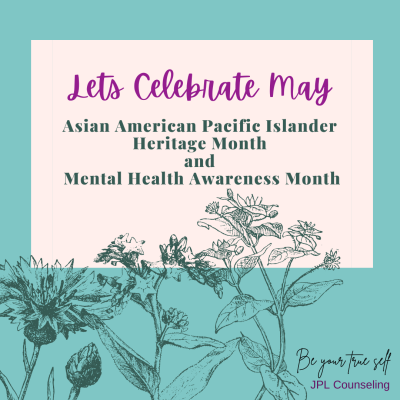 May is Asian American Pacific Islander Heritage Month and Mental Health Awareness Month